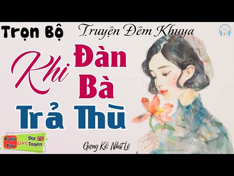 Nghe 1 lần là nhớ tới già: Khi Đàn Bà Trả Thù | Nghe kể truyện đêm khuya ngủ cực ngon