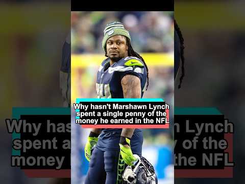 Why hasn’t Marshawn Lynch spent a single penny of the money he earned playing in the NFL The reason