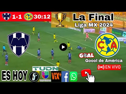 Monterrey vs América en vivo, donde ver, a que hora juega Monterrey vs América La Final Liga MX 2024