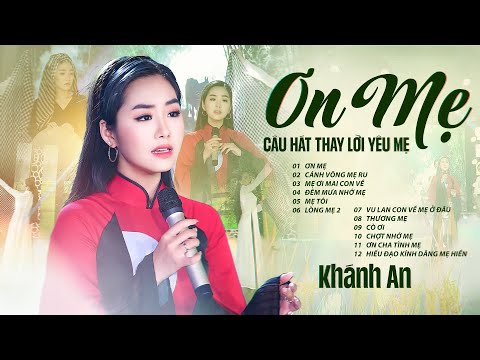 Những Câu Hát Thay Lời Yêu Mẹ | Chọn Lọc Ca Khúc Hát Về Mẹ Hay Nhất | ƠN MẸ - Khánh An