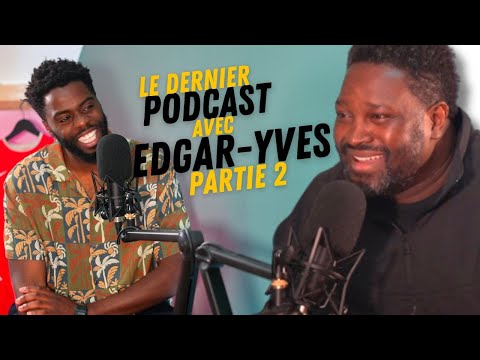 " IL Y A DE LA PLACE POUR TOUT LE MONDE  " -  EDGAR YVES -  LE DERNIER PODCAST PARTIE 2