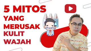 5 MITOS SKINCARE PENGHANCUR KULIT WAJAH