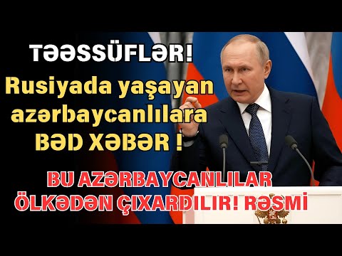 SON DEQIQE ! Rusiyada yaşayan azərbaycanlılara BƏD XƏBƏR  !