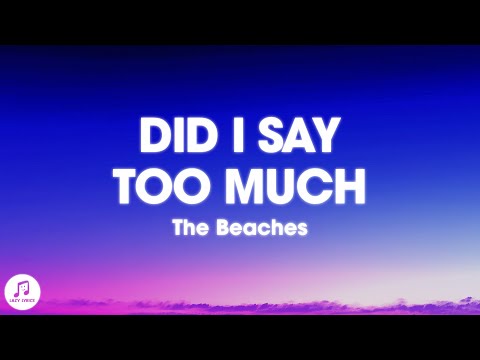 The Beaches - Did I Say Too Much (Lyrics)