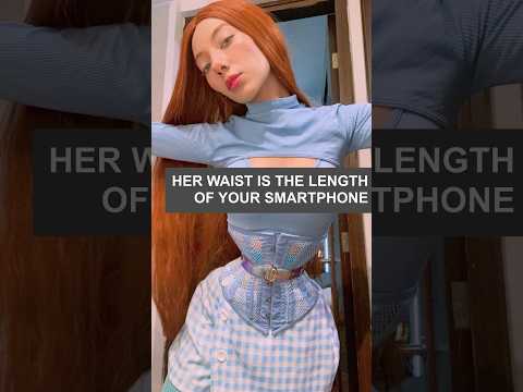 Her waist is the length of your smartphone