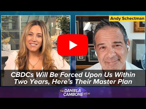 CBDCs Will Be Forced Upon Us Within Two Years, Here’s Their Master Plan Warns Andy Schectman