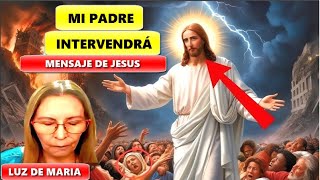 ¡LUZ DE MARIA! MENSAJE URGENTE DE JESUS: ¡ATENTOS HIJOS!, MI PADRE ACTUARÁ