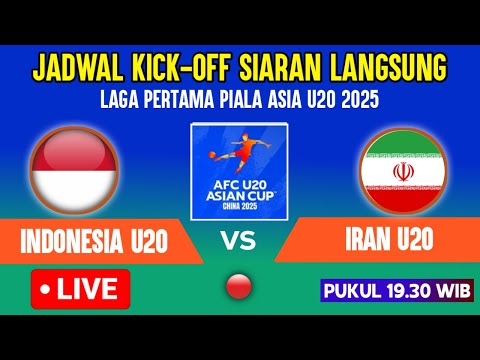 🔴LIVE PUKUL 19.30 WIB ! JADWAL LAGA KE-1 TIMNAS INDONESIA U20 VS IRAN U20 PIALA ASIA U20 2025