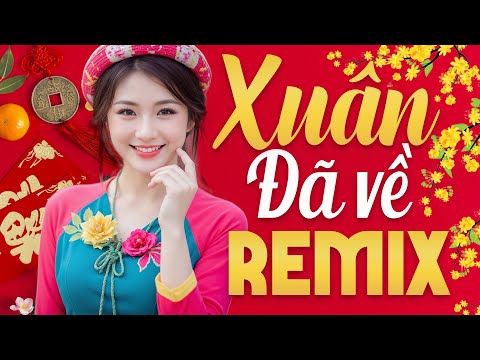 Xuân Xuân Ơi Xuân Đã Về, Mùa Xuân Ơi Remix Mới Ra Lò 2025 - Liên Khúc Nhạc Xuân Remix BASS CĂNG 2025