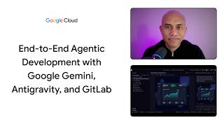 End-to-end agentic development with Google Gemini, Antigravity, and GitLab