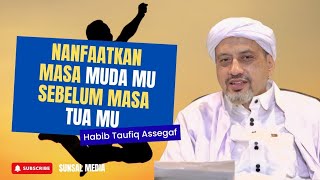 Manfaatkan Masa Muda-mu sebelum Masa Tua-mu | Habib Taufiq Assegaf