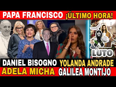 Q.D.E.P/ TRISTE INFORMACION  EL PAPA / DANIEL BISOGNO /YOLANDA ANDRADE /GALILEA MONTIJO