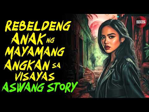 REBELDENG ANAK NG MAYAMANG ANGKAN SA VISAYAS | Kwentong Aswang | True Story