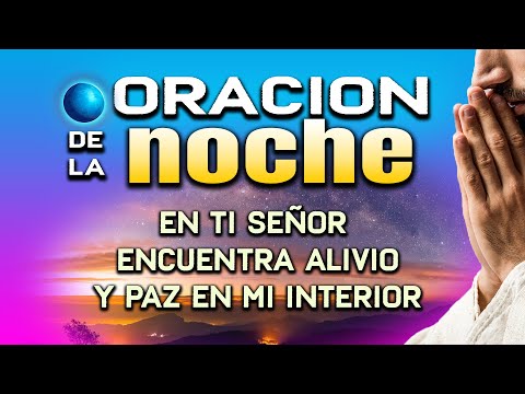 ORACION PARA DORMIR - EL SEÑOR LLENA MI VIDA DE LUZ