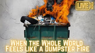 When the Whole World feels like a Dumpster Fire - Current Events - ⚠️ Rage Inducing ⚠️