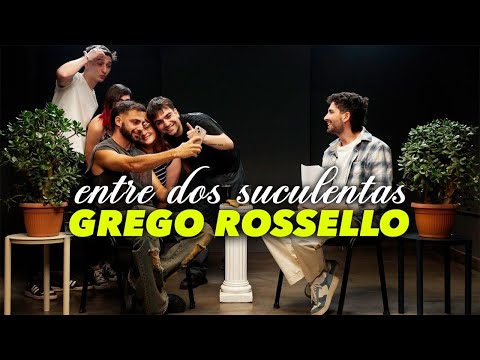 GREGO ROSSELLO Y LA PEOR ENTREVISTA DE SU VIDA - ENTRE DOS SUCULENTAS #6