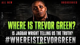WHERE IS TREVOR GREEN? Jaguar Wright (All New Docu Series)  Getting behind the truth #jaguarwright