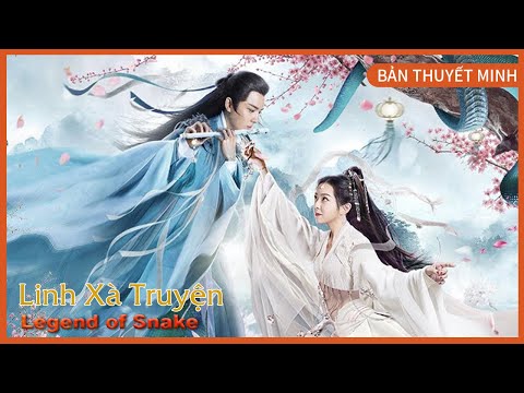 [Thuyết Minh Tiếng Việt] LINH XÀ TRUYỆN - Legend of Snake | Truyền thuyết rắn tiên