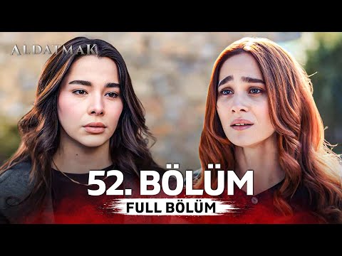 Aldatmak 52. Bölüm
