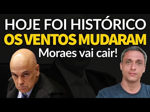 HOJE FIZEMOS HISTÓRIA! OS VENTOS MUDARAM. Moraes VAI CAIR!!!