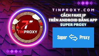 CÁCH FAKE IP DÂN CƯ VIỆT NAM 2025 TRÊN ANDROID BẰNG TINPROXY 2025 | HOW TO FAKE IP ON ANDROID