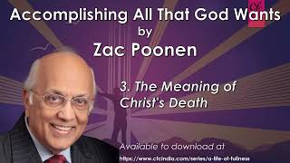 Accomplishing All That God Wants - 3 - The Meaning of Christ's Death - Zac Poonen