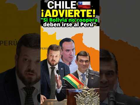 Chile 🇨🇱 advierte que si Bolivia 🇧🇴 NO COOPERA … DEBERÁN IRSE AL PERÚ 🇵🇪