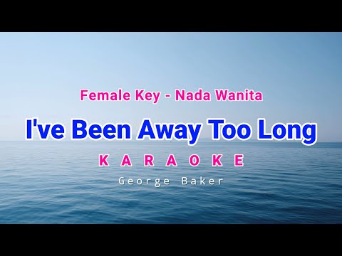 I’ve Been Away Too Long Karaoke Female Key George Baker