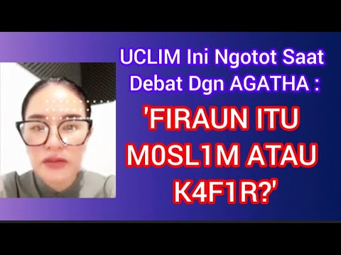 UCLIM INI NG0T0T SAAT DEBAT DENGAN AGATHA : FIRAUN ITU M0SL1M ATAU K4FIR?