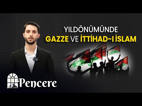 "Yıldönümünde Gazze ve İttihad-ı İslam" | PENCERE