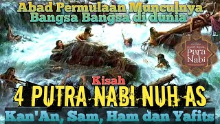 Kisah Putra Nabi Nuh As. (Abad Permulaan Munculnya Bangsa Di Dunia)