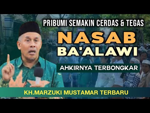 KH.MARZUKI MUSTAMAR TERBARU - NASAB BA'ALAWI  TERBONGKAR - PRIBUMI SEMAKIN CERDAS DAN TEGAS