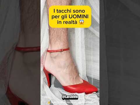I TACCHI SONO PER GLI UOMINI 😱 - ECCO LA STORIA #curiosità #informative