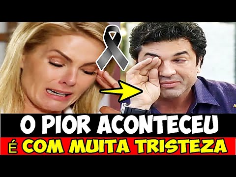 'ELE MORREU?' ANA HICKMANN TRAZ CONFIRMAÇÃO DESOLADORA