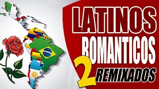 ENGANCHADOS DE MUSICA LATINA ROMANTICA | LATINOS ROMANITCOS REMIX