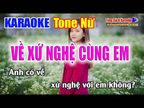 VỀ XỨ NGHỆ CÙNG EM || Karaoke Tone Nữ – Karaoke Nhạc Sống Tùng Bách