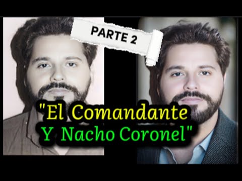 "Nacho Coronel Y El Comandante" Historia- Parte 2