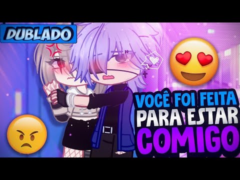 [DUBLADO] Você Foi FEITA Para ESTAR COMIGO! 😤 | Mini Filme | Gacha Club