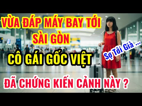 CÔ GÁI GỐC VIỆT BAY TỚI SÀI GÒN SỢ KHIẾP VÍA KHI CHỨNG KIẾN CẢNH NÀY ?