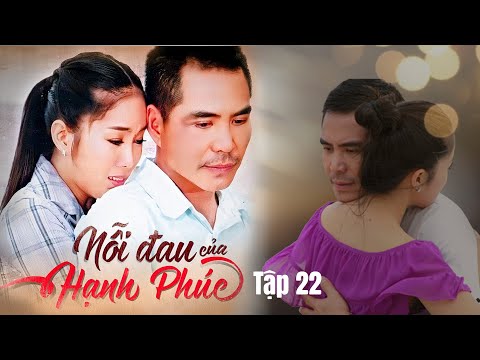 Phim Bộ Tình Cảm Việt Nam Hay Nhất || NỖI ĐAU CỦA HẠNH PHÚC  TÂP 22