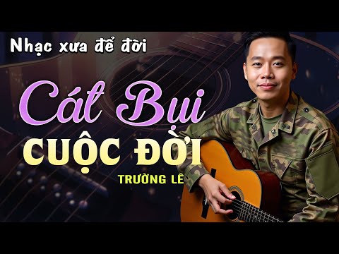 Cát Bụi Cuộc Đời (Nhạc Xưa Rumba) - Trường Lê x Nhạc Xưa Tình Lính