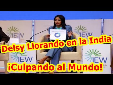 Delsy Rodríguez LLORANDO a Moco TENDIDO en la India Culpa al Mundo por la CORRUPCCION Chavista