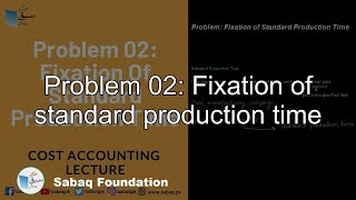 Problem 02: Fixation of standard production time