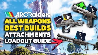 Arc Raiders Best Weapons Loadout Guide | ALL Guns, Attachments & Best Builds