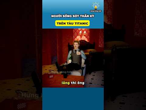 Người sống sót thần kỳ trên tàu Titanic 😎