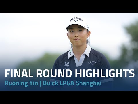 Ruoning Yin Final Round Highlights | Buick LPGA Shanghai