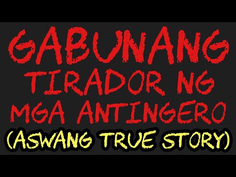 GABUNANG TIRADOR NG MGA ANTINGERO (Aswang True Story)