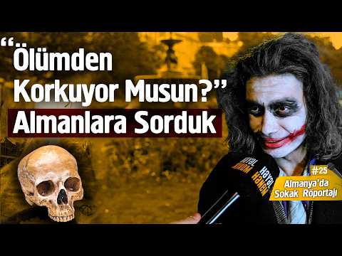“Ölümden Korkuyor Musun?” Almanlara Sorduk