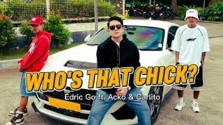 Edric Go ft. Acko & Carlito - WHO'S THAT CHICK? (Official Music Video)
