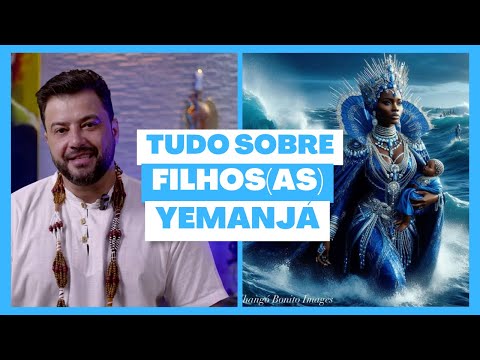 YEMANJÁ - Descubra tudo sobre os filhos e filhas desses Orixás